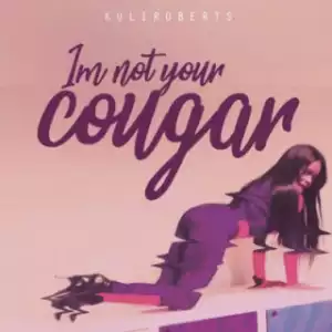 Kuli Roberts - I’m Not Your Cougar